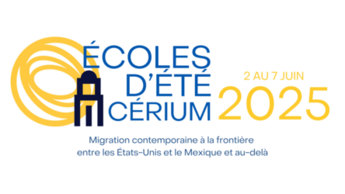 École d'été du CÉRIUM | Migration contemporaine à la frontière entre les États-Unis et le Mexique et au-delà
